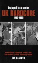 9781901447613-1901447618-Trapped in a Scene: UK Hardcore 1985–1989: Frontline Reports from the Hardcore Punk Underground