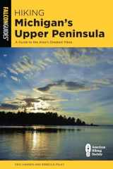 9781493053452-1493053450-Hiking Michigan's Upper Peninsula: A Guide to the Area's Greatest Hikes (State Hiking Guides Series)