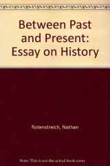 9780804617284-0804617287-Between past and present;: An essay on history