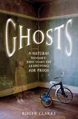 9781250053572-1250053579-Ghosts: A Natural History: 500 Years of Searching for Proof