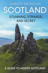 9781386986706-1386986704-Scotland: Stunning, Strange, and Secret: A Guide to Hidden Scotland (Hidden Gems)