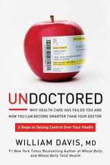 9781623368661-1623368669-Undoctored: Why Health Care Has Failed You and How You Can Become Smarter Than Your Doctor