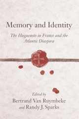 9781570037955-1570037957-Memory and Identity: The Huguenots in France and the Atlantic Diaspora (Carolina Lowcountry and the Atlantic World)
