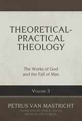 9781601788405-1601788401-Theoretical-Practical Theology, Volume 3: The Works of God and the Fall of Man (Theoretical-practical Theology, 3)