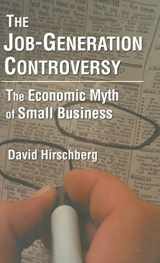 9780765604903-0765604906-The Job-Generation Controversy: The Economic Myth of Small Business: The Economic Myth of Small Business