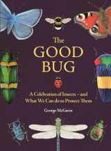 9781789296693-1789296692-The Good Bug: A Celebration of Insects – and What We Can Do to Protect Them