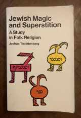 9780689702341-0689702345-Jewish Magic and Superstition: A Study in Folk Religion