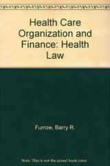 9780314227782-0314227784-Health Care Organization and Finance: Health Law (American Casebooks)