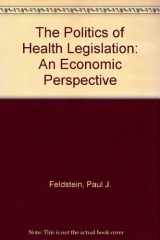 9780910701358-0910701350-The Politics of Health Legislation: An Economic Perspective