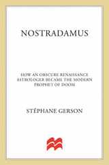 9781250037862-1250037867-Nostradamus: How an Obscure Renaissance Astrologer Became the Modern Prophet of Doom