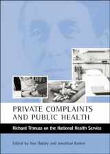 9781861345608-1861345607-Private complaints and public health: Richard Titmuss on the National Health Service