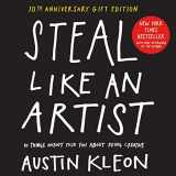 9781523516322-1523516321-Steal Like an Artist 10th Anniversary Gift Edition with a New Afterword by the Author: 10 Things Nobody Told You About Being Creative (Austin Kleon)
