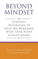 9780985140700-0985140704-Beyond Mindset: Everday Inspiration to Help You Remember What Your Heart Already Knows