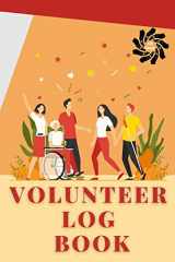 9781955940276-1955940274-Volunteer Log Book: Community Service Log Book, Work Hours Log, Notebook Diary to Record, Volunteering Journal
