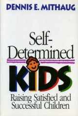 9780669271409-0669271403-Self-Determined Kids: Raising Satisfied and Successful Children