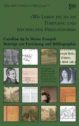 9783734767531-3734767539-"Wo Leben ist, da ist Fortgang und wechselnde Phisiognomie": Caroline de la Motte Fouqué. Beiträge zur Forschung und Bibliographie (German Edition)
