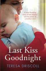 9781910751848-1910751847-Last Kiss Goodnight: A heart-breaking story of lost children and the power of a mother's love