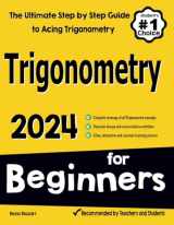 9781637194409-1637194404-Trigonometry for Beginners: The Ultimate Step by Step Guide to Acing Trigonometry