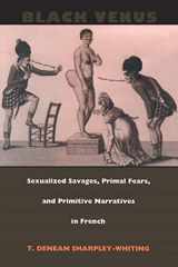 9780822323402-0822323400-Black Venus: Sexualized Savages, Primal Fears, and Primitive Narratives in French