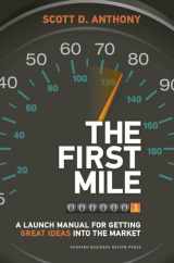 9781422171769-1422171760-The First Mile: A Launch Manual for Getting Great Ideas into the Market