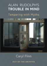 9780472039395-0472039393-Alan Rudolph's Trouble in Mind: Tampering with Myths (Out of the Archives)