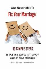 9781496044341-1496044347-One New Habit To Fix Your Marriage: 10 Simple Steps To Put The Joy And Intimacy Back In Your Marriage
