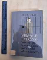 9780252013157-0252013158-Female Felons: Women and Serious Crime in Colonial Massachusetts
