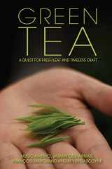 9780983610663-0983610665-Green Tea: A Quest for Fresh Leaf and Timeless Craft