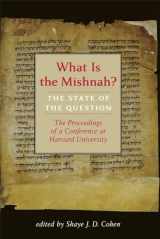 9780674278776-0674278771-What Is the Mishnah?: The State of the Question (Jewish Law and Culture Series)