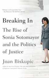 9780374535667-0374535663-Breaking In: The Rise of Sonia Sotomayor and the Politics of Justice
