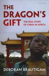 9780199550227-0199550220-The Dragon's Gift: The Real Story of China in Africa