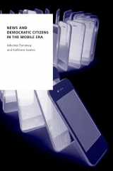 9780190922504-0190922508-News and Democratic Citizens in the Mobile Era (Oxford Studies in Digital Politics)