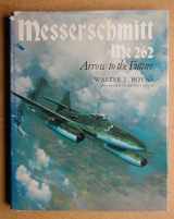 9780710600806-0710600801-Messerschmitt Me 262: Arrow to the Future