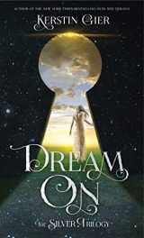 9781250115287-1250115280-Dream On: The Silver Trilogy (The Silver Trilogy, 2)