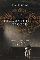 9781619023222-1619023229-Inconvenient People: Lunacy, Liberty and the Mad-Doctors in England