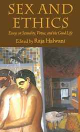 9781403989840-1403989842-Sex and Ethics: Essays on Sexuality, Virtue and the Good Life