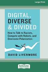 9781038726483-1038726484-Digital, Diverse & Divided: How to Talk to Racists, Compete with Robots, and Overcome Polarization [Large Print 16 Pt Edition]