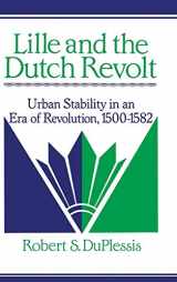 9780521394154-0521394155-Lille and the Dutch Revolt: Urban Stability in an Era of Revolution, 1500–1582 (Cambridge Studies in Early Modern History)