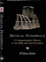 9781860771187-1860771181-Musical Handbells: A Comprehensive History of the Bells and their Founders