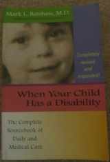 9781557664723-1557664722-When Your Child Has a Disability: The Complete Sourcebook of Daily and Medical Care, Revised Edition