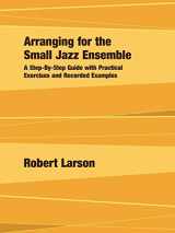 9780979505140-0979505143-Arranging for the Small Jazz Ensemble: A Step-By-Step Guide with Practical Exercises and Recorded Examples