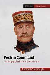 9781107633858-1107633850-Foch in Command: The Forging of a First World War General (Cambridge Military Histories)