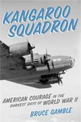 9780306903120-0306903121-Kangaroo Squadron: American Courage in the Darkest Days of World War II