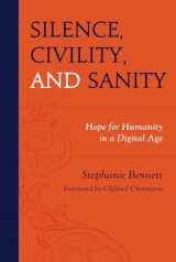 9781793639882-1793639884-Silence, Civility, and Sanity: Hope for Humanity in a Digital Age