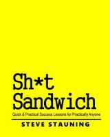 9781548652135-154865213X-Sh*t Sandwich: Quick & Practical Success Lessons for Practically Anyone