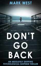 9781913516376-1913516377-DON'T GO BACK: An absolutely gripping psychological suspense thriller