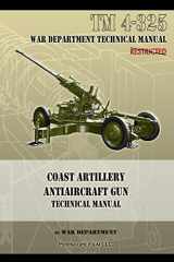 9781940453200-1940453208-Coast Artillery Antiaircraft Gun Technical Manual: TM 4-325