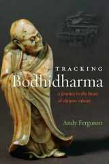 9781619021594-1619021595-Tracking Bodhidharma: A Journey to the Heart of Chinese Culture