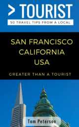 9781981003808-1981003800-Greater Than a Tourist- San Francisco California USA: 50 Travel Tips from a Local (Greater Than a Tourist California)