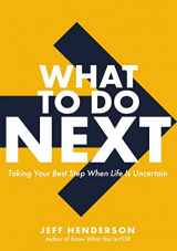 9780310366072-0310366070-What to Do Next: Taking Your Best Step When Life Is Uncertain